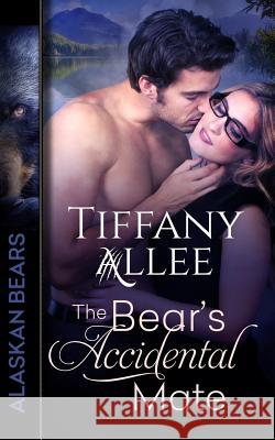 The Bear's Accidental Mate Tiffany Allee 9781540836779 Createspace Independent Publishing Platform - książka