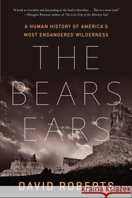 The Bears Ears: A Human History of America's Most Endangered Wilderness David Roberts 9781324035961 W. W. Norton & Company - książka