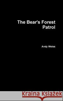 The Bear's Forest Patrol Andy Weiss 9781304322883 Lulu.com - książka