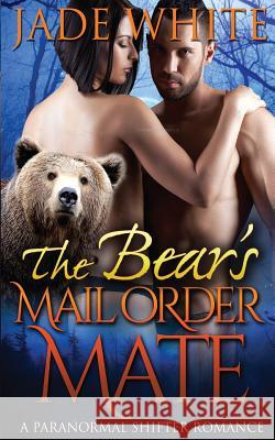 The Bear's Mail Order Mate Jade White 9781517055103 Createspace - książka