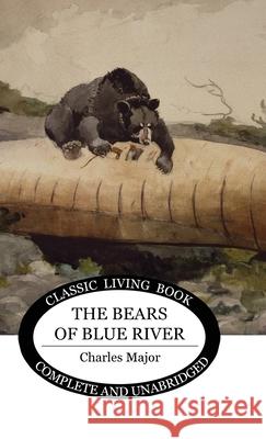 The Bears of Blue River Charles Major 9781922619358 Living Book Press - książka