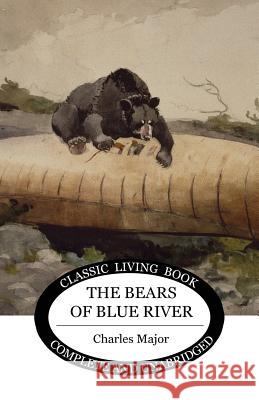 The Bears of Blue River Charles Major 9781925729283 Living Book Press - książka