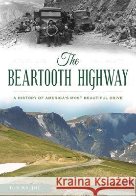 The Beartooth Highway: A History of America's Most Beautiful Drive Jon Axline 9781467135795 History Press - książka