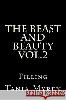 The Beast and Beauty Vol.2: Filling Tania Myren 9781522710639 Createspace Independent Publishing Platform - książka