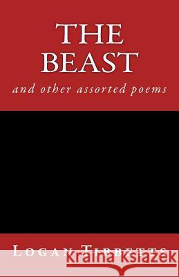 The Beast: And Other Assorted Poems Logan Tibbetts 9781727278156 Createspace Independent Publishing Platform - książka