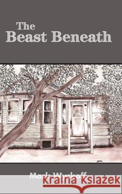 The Beast Beneath hard back edition Wyckoff, Mark 9781105425387 Lulu.com - książka
