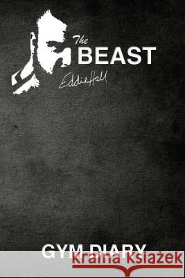 The Beast Eddie Hall Gym Diary Eddie Hall John Bowers 9781548883881 Createspace Independent Publishing Platform - książka