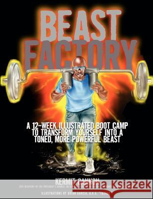 The Beast Factory: A 12-week illustrated boot camp to transform yourself into a toned, more powerful Beast Cannon, Kermit 9780615577531 Youth Sports Training - książka