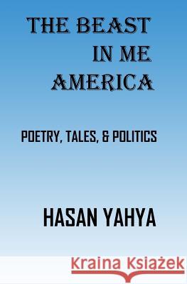 The Beast In Me America: Arabic Folklore, Tales, Stories, Poetry, & Philosophy Yahya, Hasan 9781440418020 Createspace - książka