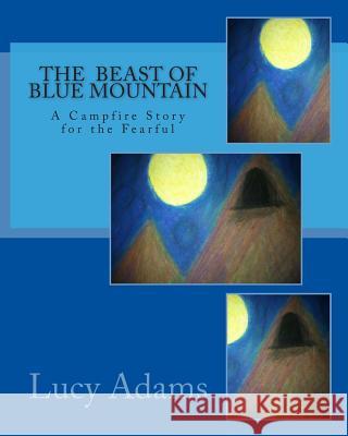 The Beast of Blue Mountain: A Campfire Story for the Fearful Lucy Adams 9781492259107 Createspace - książka