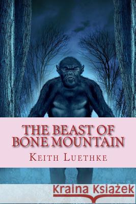 The Beast of Bone Mountain Keith Adam Luethke 9781497333345 Createspace - książka