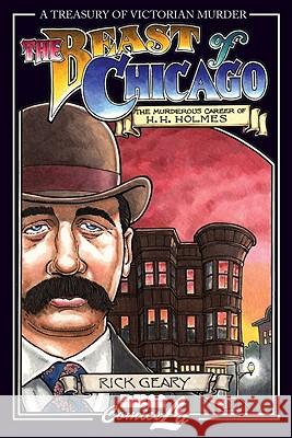 The Beast of Chicago: The Murderous Career of H. H. Holmes Rick Geary   9781561633654 NBM Publishing Company - książka