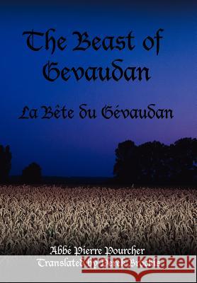 The Beast of Gevaudan: La Bete Du Gevaudan Abbe Pierre Pourcher, Derek Brockis 9781425921309 AuthorHouse - książka