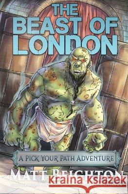 The Beast Of London: A Pick Your Path Adventure Matt Beighton, Amalia Rendon, Darwin Satiawan 9781916136083 Green Monkey Press - książka