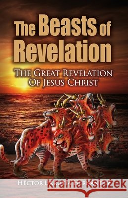 The Beast of Revelation: The Great Revelation of Jesus Christ Urrutia Hernández, Héctor 9798259297272 Independently Published - książka