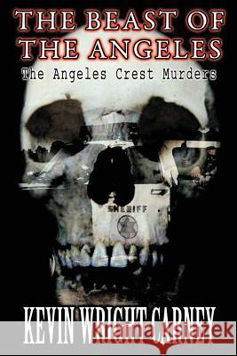 The Beast of the Angeles: The Angeles Crest Murders Carney, Kevin Wright 9781438937502 Authorhouse - książka