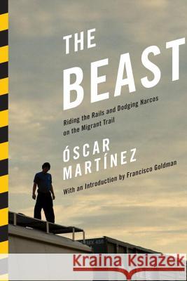 The Beast: Riding the Rails and Dodging Narcos on the Migrant Trail scar Martnez 9781781681329  - książka