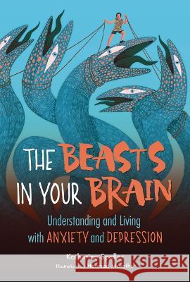 The Beasts in Your Brain: Understanding and Living with Anxiety and Depression Katherine Speller 9781541599253 Zest Books (Tm) - książka