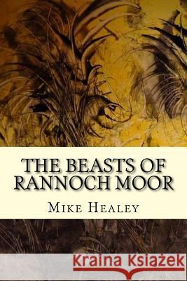The beasts of Rannoch Moor Mike Healey 9781481188333 Createspace Independent Publishing Platform - książka