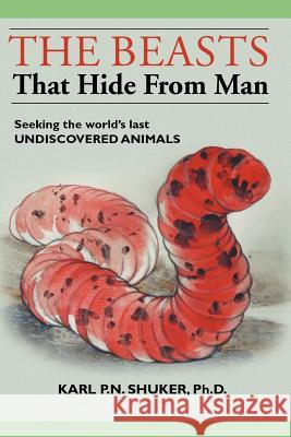 The Beasts That Hide from Man: Seeking the World's Last Undiscovered Animals Shuker, Karl P. N. 9781931044646 Paraview Press - książka