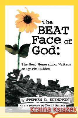 The Beat Face of God: The Beat Generation as Spirit Guides Edington, Stephen D. 9781412053747 Trafford Publishing - książka