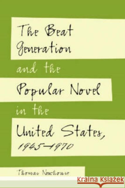 The Beat Generation and the Popular Novel in the United States, 1945-1970 Thomas Newhouse 9780786408412 McFarland & Company - książka