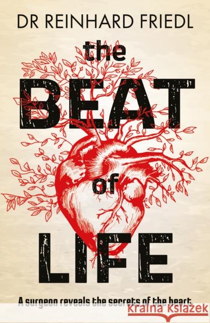 The Beat of Life: A surgeon reveals the secrets of the heart Reinhard Friedl 9781915054517 Legend Press Ltd - książka