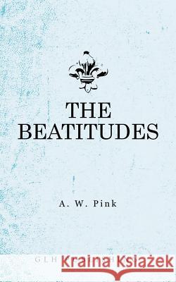 The Beatitudes Arthur W. Pink 9781948648264 Glh Publishing - książka