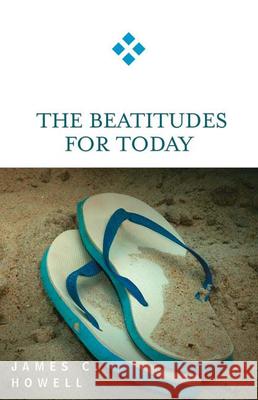 The Beatitudes for Today James C. Howell 9780664229320 Westminster John Knox Press - książka