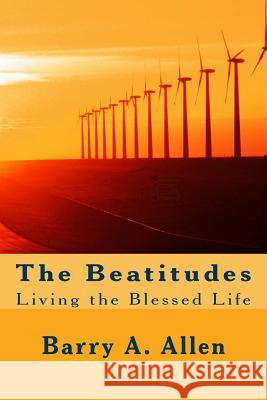 The Beatitudes: Living the Blessed Life Rev Barry a. Allen 9781977608161 Createspace Independent Publishing Platform - książka