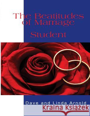 The Beatitudes of Marriage: Student Manual Dave and Linda Arnold 9781985136601 Createspace Independent Publishing Platform - książka