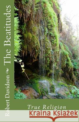 The Beatitudes: True Religion Robert Davidson 9781519273512 Createspace Independent Publishing Platform - książka