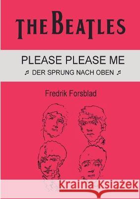 The Beatles - Please Please Me: Der Sprung nach oben Fredrik Forsblad 9783756258772 Books on Demand - książka