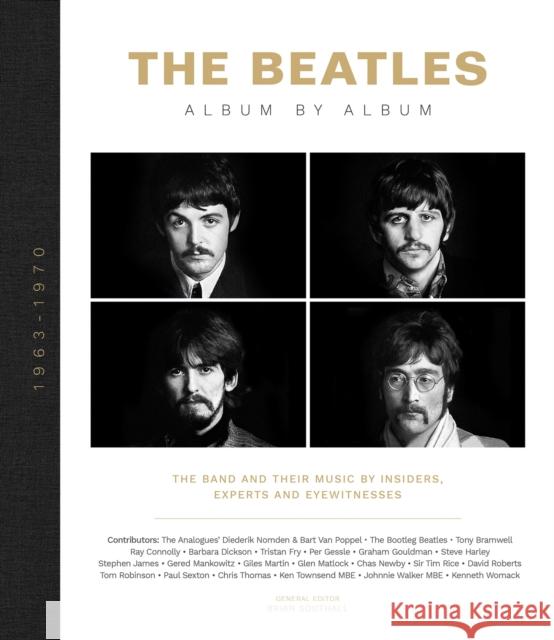 The Beatles: Album by Album: The Band and Their Music by Insiders, Experts & Eyewitnesses Southall, Brian 9781787393134 Welbeck Publishing Group - książka