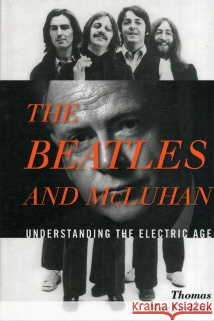 The Beatles and McLuhan: Understanding the Electric Age MacFarlane, Thomas 9780810884328  - książka