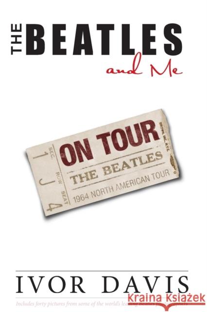 The Beatles and Me on Tour Ivor Davis   9780990371076 Cockney Kid Publishing - książka