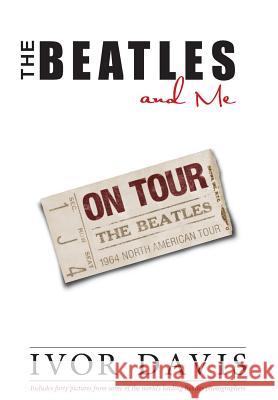 The Beatles and Me on Tour Ivor Davis   9780990371083 Cockney Kid Publishing - książka