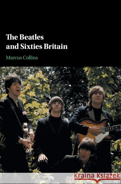 The Beatles and Sixties Britain Marcus Collins 9781108477246 Cambridge University Press - książka