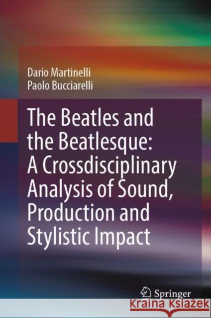 The Beatles and the Beatlesque: A Crossdisciplinary Analysis of Sound Production and Stylistic Impact Paolo Bucciarelli 9783031338038 Springer International Publishing AG - książka