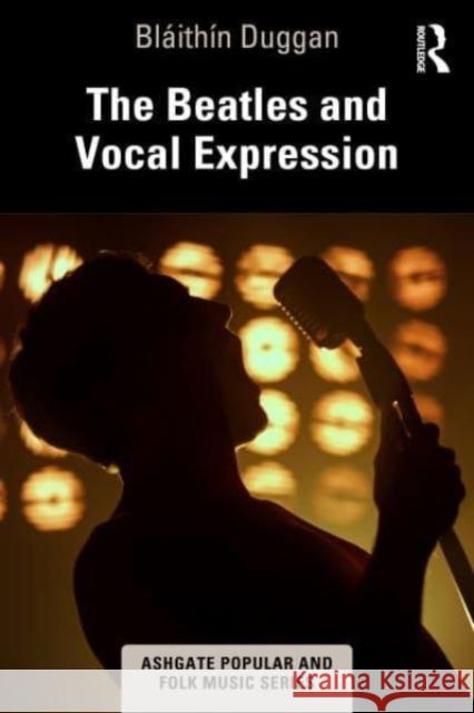 The Beatles and Vocal Expression Blaithin Duggan 9781032346069 Taylor & Francis Ltd - książka