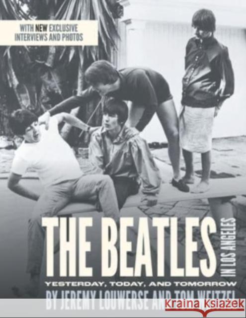 The Beatles in Los Angeles: Yesterday, Today, and Tomorrow Jeremy Louwerse Tom Weitzel 9781039125551 FriesenPress - książka