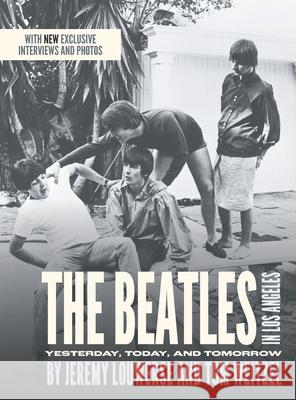 The Beatles in Los Angeles: Yesterday, Today, and Tomorrow Jeremy Louwerse Tom Weitzel 9781039125568 FriesenPress - książka