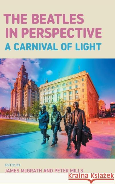 The Beatles in Perspective: A Carnival of Light James McGrath Peter Mills 9781781791950 Equinox Publishing Ltd - książka
