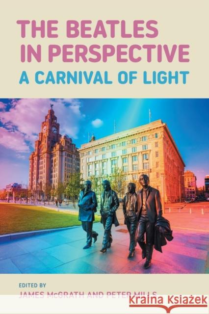 The Beatles in Perspective: A Carnival of Light James McGrath Peter Mills 9781800502420 Equinox Publishing Ltd - książka
