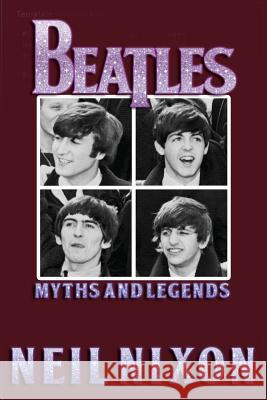 The Beatles: Myths and Legends Neil Nixon 9781908728555 Gonzo Multimedia - książka