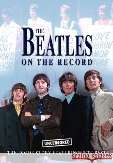 The Beatles on the Record - Uncensored Steven Charles 9781906783723 Archive Media Publishing Ltd - książka