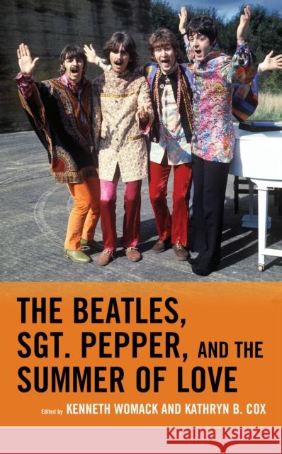 The Beatles, Sgt. Pepper, and the Summer of Love Kenneth Womack Kathryn B. Cox Kenneth L. Campbell 9781498534734 Lexington Books - książka