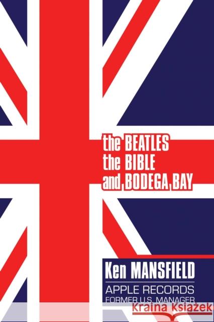 The Beatles, The Bible and Bodega Bay: A Long and Winding Road Ken Mansfield 9781637583234 Permuted Press - książka