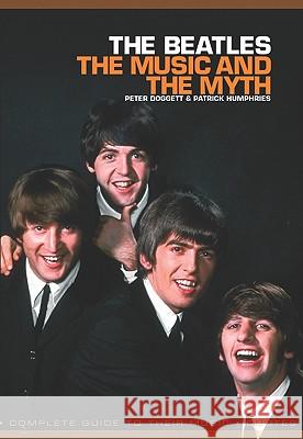 The Beatles: The Music and the Myth Doggett, Peter 9781849383691 Omnibus Press - książka