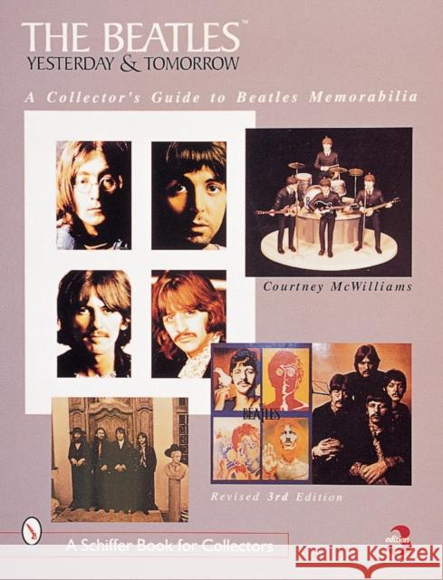 The Beatles: Yesterday and Tomorrow: A Collector's Guide to Beatles Memorabilia Courtney McWilliams 9780764308529 Schiffer Publishing - książka